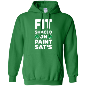 Fit Shaced on Paint Sat's Funny Shirt Partrick's Day hoodie, tank - TeesGrab