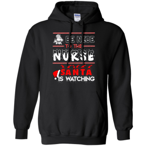 Be nice to the Nurse Santa is watching shirt, sweater, long sleeve - TeesGrab