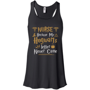Nurse Because my Hogwarts letter never came shirt - TeesGrab