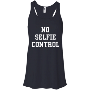 No Selfie Control Shirt, Tank Top - TeesGrab