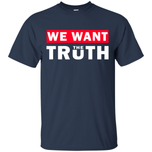 March For Truth: We want the truth shirt, hoodie, tank - TeesGrab