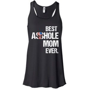 Best Asshole Mom Ever T-Shirts, Hoodies, Tank - TeesGrab
