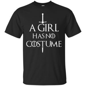 Game of Thrones: A Girl Has No Costume Shirt, Hoodie, Tank - TeesGrab