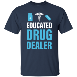 Educated Drug Dealer Funny T-Shirt, Hoodie, Tank - TeesGrab