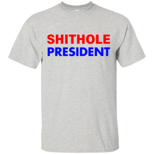 Shithole president shithole trump t-shirt, hoodie - teesgrab