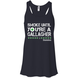 Smoke Until You Are a Gallagher shameless shirt, hoodie, tank - TeesGrab