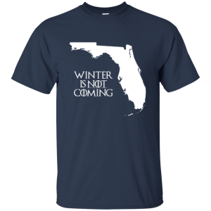 Game of Thrones: Winter Is Not Coming Florida T-shirt, Hoodie, Tank - TeesGrab