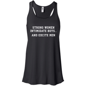 Strong Women Intimidate Boys And Excite Men - Shirt, Tank - TeesGrab