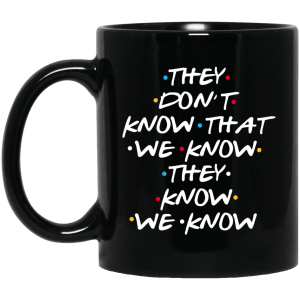 Friends: they don’t know that we know coffe mug - teesgrab