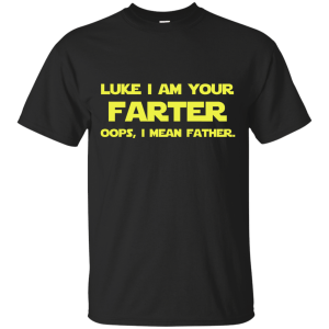 Luke I am your farter I mean father Shirt, Hoodie, Tank - TeesGrab