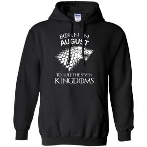 Born In August to Rule The Seven Kingdoms shirt, hoodie, tank - TeesGrab