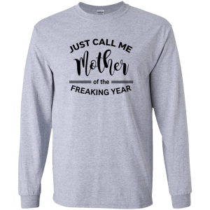 Just Call Me Mother of the Freaking Year Shirt, Tank - TeesGrab
