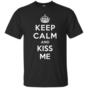 Keep Calm and Kiss Me - Funny Valentine T-shirt - TeesGrab