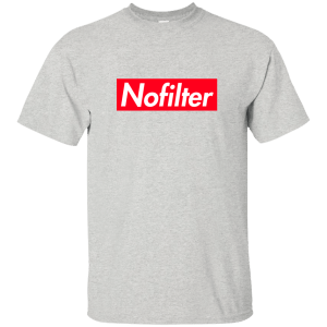 No Filter Shirt, Tank, Long Sleeve - TeesGrab