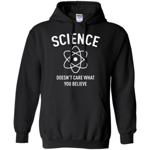 Science Doesn't Care What You Believe T-Shirt, Hoodie, Tank - TeesGrab