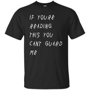 If You're Reading This You Can't Guard Me T-Shirt, Hoodie - TeesGrab
