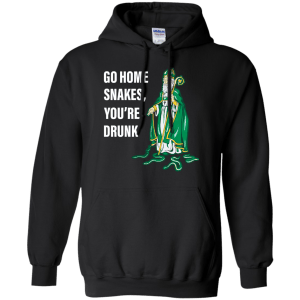 Patrick Day Go Home Snakes, You're Drunk Funny T-Shirt, Hoodie, Tank - TeesGrab