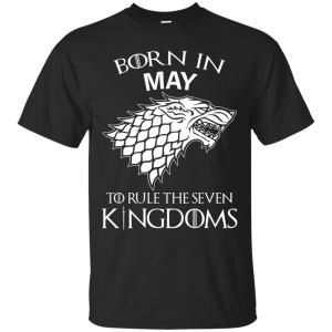 Born In May to Rule The Seven Kingdoms shirt, hoodie, tank - TeesGrab