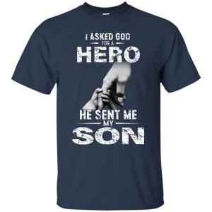 I Asked God For A Hero He Sent Me My Son Shirt - TeesGrab
