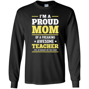 I'm a Proud Mom of a Freaking Awesome Teacher Shirt - TeesGrab
