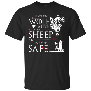 Leave one Wolf alive, and the Sheep are never safe Shirt, Hoodie - TeesGrab