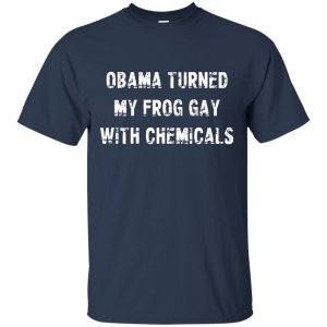 Obama Turned My Frog Gay With Chemicals Shirt, Hoodie, Tank - TeesGrab