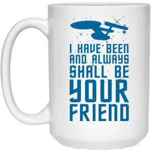 Star Trek: I Have Been And Always Shall Be Your Friend Mugs - TeesGrab