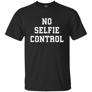 No Selfie Control Shirt, Tank Top - TeesGrab
