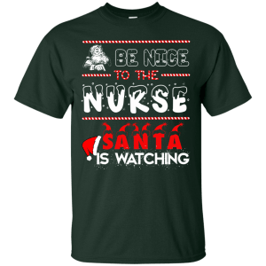 Be nice to the Nurse Santa is watching shirt, sweater, long sleeve - TeesGrab