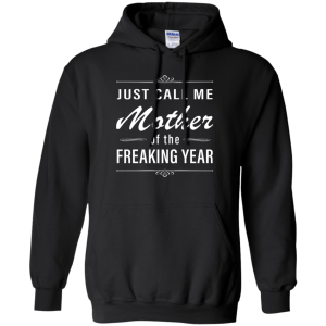Women: Just call me mother of the freaking year shirt - TeesGrab