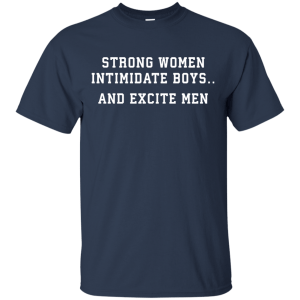 Strong Women Intimidate Boys And Excite Men - Shirt, Tank - TeesGrab