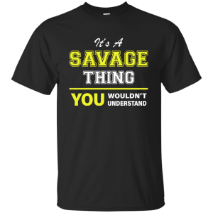 It's a Savage Thing You Wouldn't Understand Shirt, Hoodie, Tank - TeesGrab