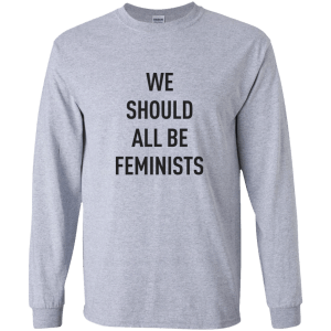 We Should All Be Feminists T-shirt, hoodie, tank - TeesGrab
