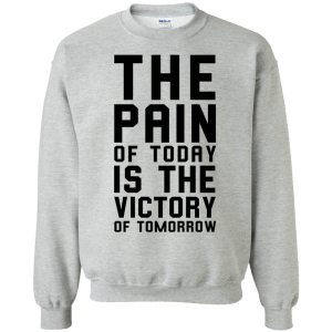 The Pain of Today is the Victory of Tomorrow T-Shirt, Hoodie, Tank - TeesGrab