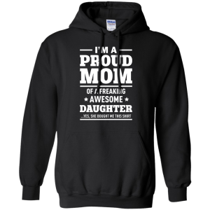 I'm a Proud Mom of a Freaking Awesome Daughter Shirt. - TeesGrab