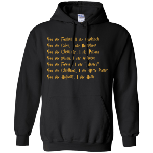 Harry Potter: You say Football I say Quidditch Shirt, Hoodie, Tank - TeesGrab