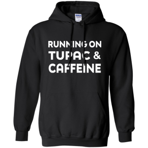 Running on Tupac & Caffeine Shirt, Hoodie, Tank - TeesGrab
