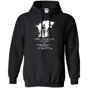 Game of Thrones: Arya Stark Don't make me add you to the list Shirt, Hoodie - TeesGrab