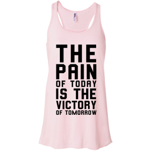 The Pain of Today is the Victory of Tomorrow T-Shirt, Hoodie, Tank - TeesGrab