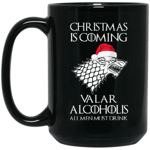 Christmas Is Coming Valar Alcoholis All Men Must Drink Mugs - TeesGrab