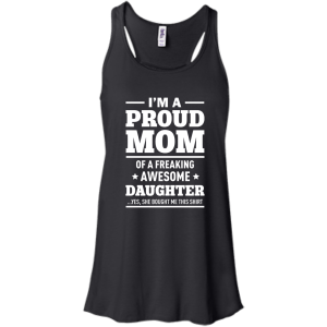 I'm a Proud Mom of a Freaking Awesome Daughter Shirt. - TeesGrab