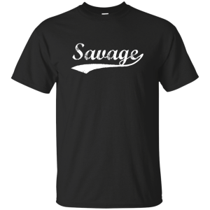 Savage T-Shirt, Hoodie, Tank - TeesGrab