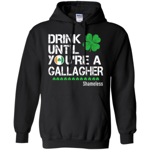 Drink until you are a Gallagher shameless Shirt, Hoodie, Tank - TeesGrab