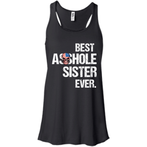 Best Asshole Sister Ever T-Shirts, Hoodies, Tank - TeesGrab