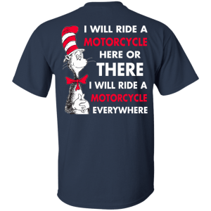 Back Design: I Will Ride A Motorcycle Here Or There I Will Ride Everywhere T-Shirts, Hoodie - TeesGrab
