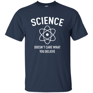 Science Doesn't Care What You Believe T-Shirt, Hoodie, Tank - TeesGrab