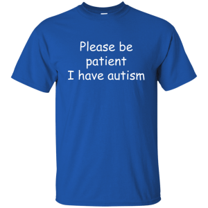 Please be patient I have Autism Shirt, Hoodie, Tank - TeesGrab