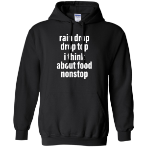 Rain drop drop top I think about food nonstop shirt, Hoodie - TeesGrab