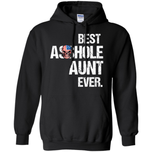 Best Asshole Aunt Ever T-Shirts, Hoodies, Tank - TeesGrab