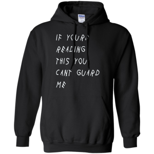 If You're Reading This You Can't Guard Me T-Shirt, Hoodie - TeesGrab